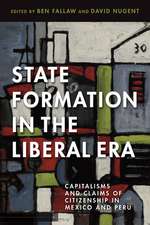 State Formation in the Liberal Era: Capitalisms and Claims of Citizenship in Mexico and Peru