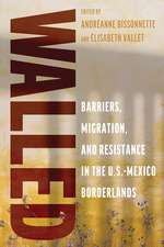 Walled: Barriers, Migration, and Resistance in the U.S.-Mexico Borderlands