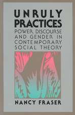 Unruly Practices: Power, Discorse, and Gender in Contemporary Social Theory