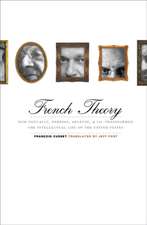 French Theory: How Foucault, Derrida, Deleuze, & Co. Transformed the Intellectual Life of the United States