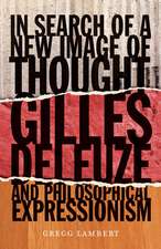 In Search of a New Image of Thought: Gilles Deleuze and Philosophical Expressionism