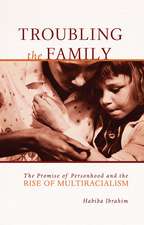 Troubling the Family: The Promise of Personhood and the Rise of Multiracialism