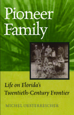 Pioneer Family: Life on Florida's Twentieth-Century Frontier