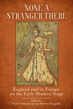 None a Stranger There: England and/in Europe on the Early Modern Stage