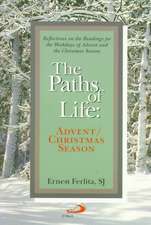 The Paths of Life: Advent/Christmas Reflections on the Readings for the Weekdays of Advent and the Christmas Season