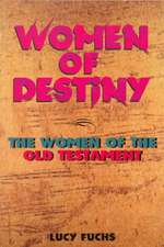 Women of Destiny: The Women of the Old Testament