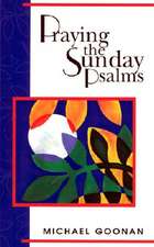 Praying the Sunday Psalms: Reflections on the Responsorial Psalm Years A-B-C