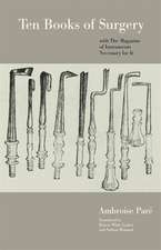 Ten Books of Surgery with the Magazine of the Instruments Necessary for It