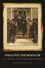 Apocalyptic Sentimentalism: Love and Fear in U.S. Antebellum Literature