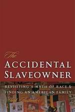 The Accidental Slaveowner: Revisiting a Myth of Race and Finding an American Family