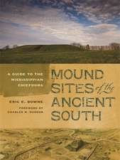 Mound Sites of the Ancient South: A Guide to the Mississippian Chiefdoms