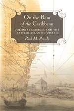 On the Rim of the Caribbean: Colonial Georgia and the British Atlantic World