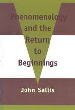 Phenomenology and the Return to Beginnings: Phenomenology & the Return to Beginnings