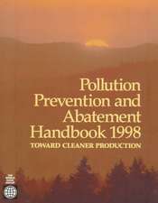 Pollution Prevention and Abatement Handbook 1998: Toward Cleaner Production