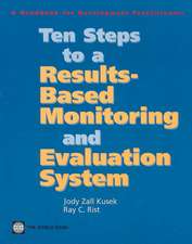 Ten Steps to a Results Based Monitoring and Evaluation System: A Handbook for Development Practitioners