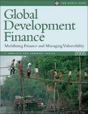 Global Development Finance 2005: Mobilizing Finance and Managing Vulnerability [With CDROM]