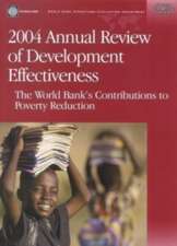 2004 annual review of development effectiveness: the World Bank's contributions to poverty reduction