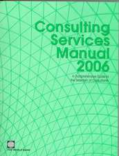 Consulting Services Manual 2006: A Comprehensive Guide to the Selection of Consultants