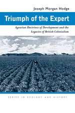 Triumph of the Expert: Agrarian Doctrines of Development and the Legacies of British Colonialism