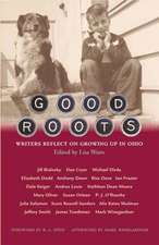 Good Roots: Writers Reflect on Growing Up in Ohio