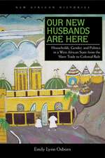 Our New Husbands Are Here: Households, Gender, and Politics in a West African State from the Slave Trade to Colonial Rule