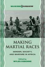 Making Martial Races: Gender, Society, and Warfare in Africa