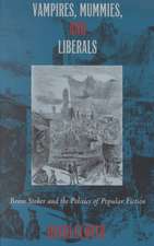 Vampires, Mummies and Liberals – Bram Stoker and the Politics of Popular Fiction