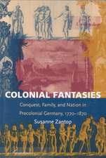 Colonial Fantasies – Conquest, Family, and Nation in Precolonial Germany, 1770–1870