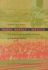 Rural Revolt in Mexico – U.S. Intervention and the Domain of Subaltern Politics