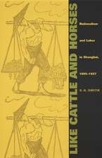 Like Cattle and Horses – Nationalism and Labor in Shanghai, 1895–1927