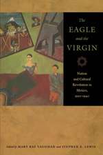 The Eagle and the Virgin – Nation and Cultural Revolution in Mexico, 1920–1940