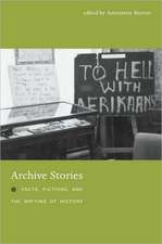 Archive Stories – Facts, Fictions, and the Writing of History