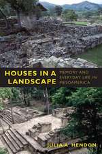 Houses in a Landscape – Memory and Everyday Life in Mesoamerica