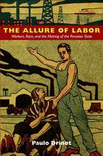 The Allure of Labor – Workers, Race, and the Making of the Peruvian State