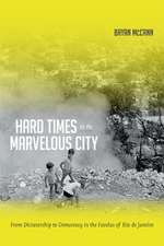 Hard Times in the Marvelous City – From Dictatorship to Democracy in the Favelas of Rio de Janeiro