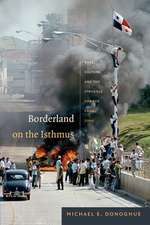 Borderland on the Isthmus – Race, Culture, and the Struggle for the Canal Zone