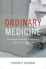 Ordinary Medicine – Extraordinary Treatments, Longer Lives, and Where to Draw the Line