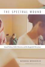 The Spectral Wound – Sexual Violence, Public Memories, and the Bangladesh War of 1971