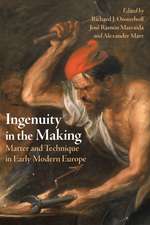 Ingenuity in the Making: Matter and Technique in Early Modern Europe