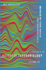 An Introduction to the History of Chronobiology, Volume 3: The Search for Biological Clocks: Metaphors, Models, and Mechanisms