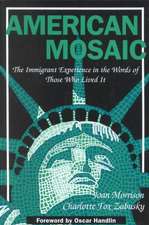 American Mosaic: The Immigrant Experience in the Words of Those Who Lived It