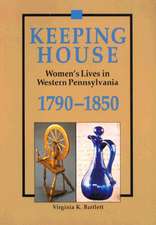 Keeping House: Women’s Lives in Western Pennsylvania, 1790–1850