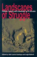 Landscapes Of Struggle: Politics Society And Community In El Salvador