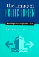 The Limits Of Protectionism: Building Coalitions for Free Trade