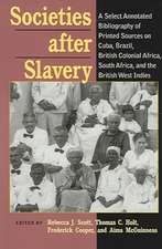 Societies After Slavery: A Select Annotated Bibliography of Printed Sources on Cuba, Brazil, British Colonial Africa, South Africa, and the British West Indies