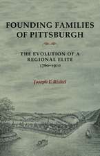 Founding Families Of Pittsburgh: The Evolution Of A Regional Elite 1760-1910