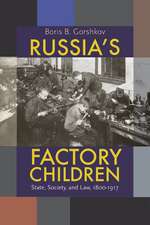 Russia's Factory Children: State, Society, and Law, 1800–1917