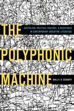 The Polyphonic Machine: Capitalism, Political Violence, and Resistance in Contemporary Argentine Literature