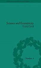 Science and Eccentricity: Collecting, Writing and Performing Science for Early Nineteenth-Century Audiences