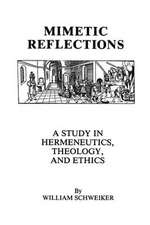 Mimetic Reflections – A Study in Hermeneutics, Theology, and Ethics